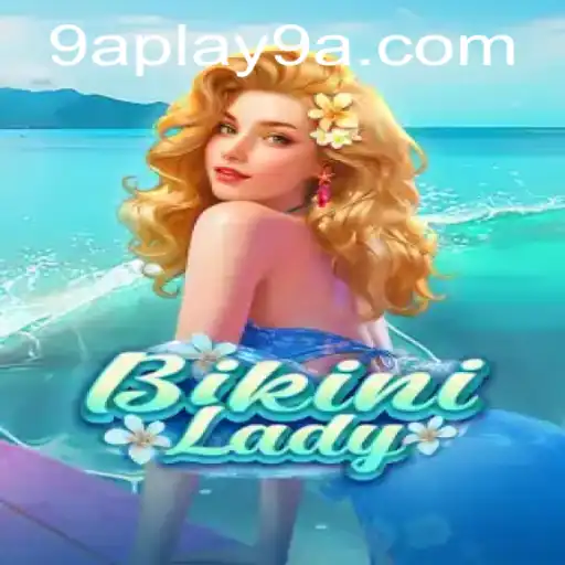 Dive into the Exciting World of BikiniLady and the Thrills of 9APLAY
